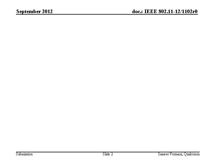 September 2012 Submission doc. : IEEE 802. 11 -12/1102 r 0 Slide 2 Sameer