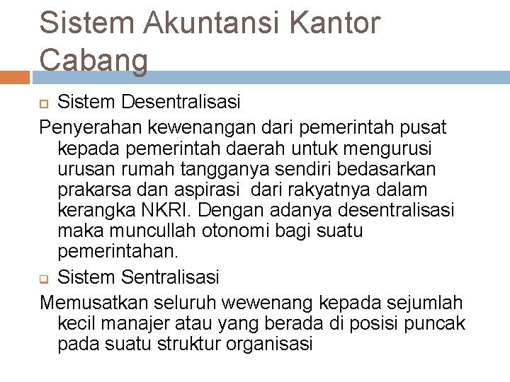 Sistem Akuntansi Kantor Cabang Sistem Desentralisasi Penyerahan kewenangan dari pemerintah pusat kepada pemerintah daerah