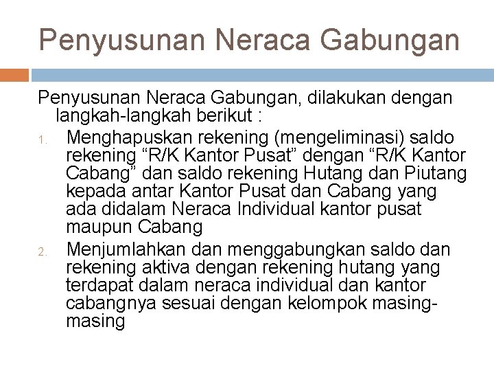 Penyusunan Neraca Gabungan, dilakukan dengan langkah-langkah berikut : 1. Menghapuskan rekening (mengeliminasi) saldo rekening