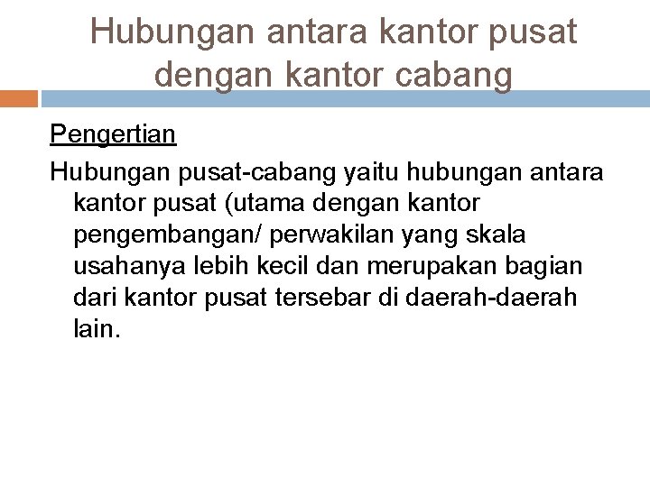 Hubungan antara kantor pusat dengan kantor cabang Pengertian Hubungan pusat-cabang yaitu hubungan antara kantor