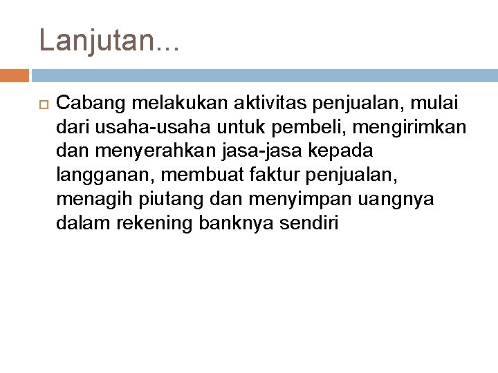 Lanjutan. . . Cabang melakukan aktivitas penjualan, mulai dari usaha-usaha untuk pembeli, mengirimkan dan