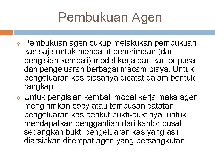 Pembukuan Agen v v Pembukuan agen cukup melakukan pembukuan kas saja untuk mencatat penerimaan