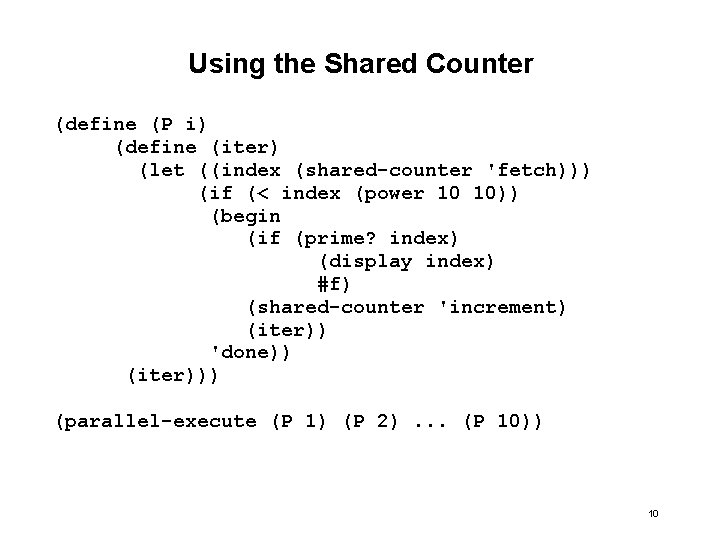 Using the Shared Counter (define (P i) (define (iter) (let ((index (shared-counter 'fetch))) (if