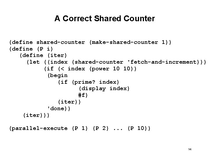 A Correct Shared Counter (define shared-counter (make-shared-counter 1)) (define (P i) (define (iter) (let
