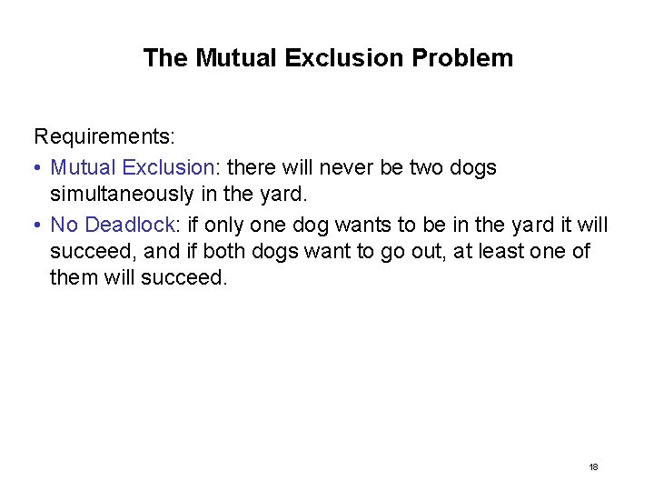 The Mutual Exclusion Problem Requirements: • Mutual Exclusion: there will never be two dogs