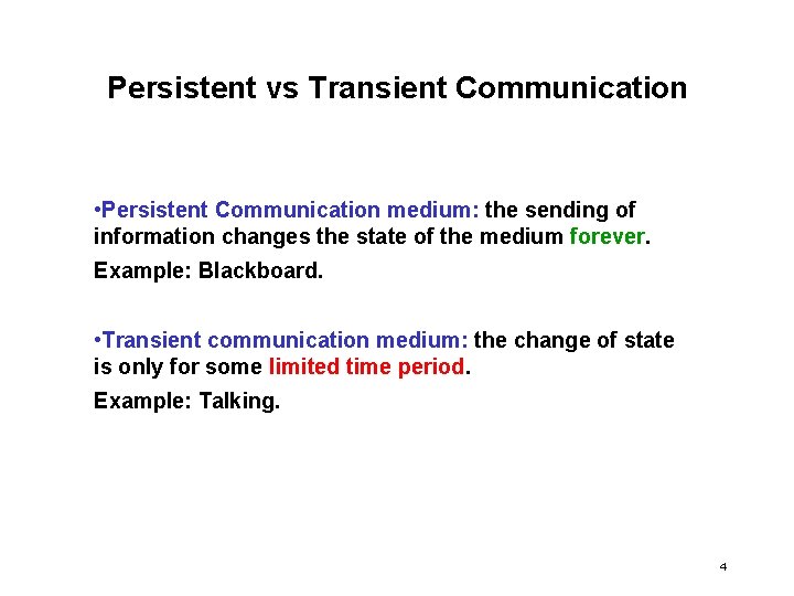 Persistent vs Transient Communication • Persistent Communication medium: the sending of information changes the