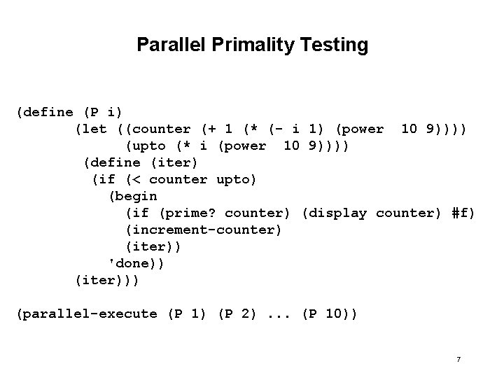 Parallel Primality Testing (define (P i) (let ((counter (+ 1 (* (- i 1)
