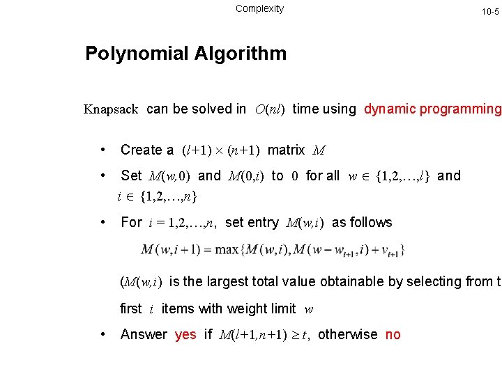 Complexity 10 -5 Polynomial Algorithm Knapsack can be solved in O(nl) time using dynamic