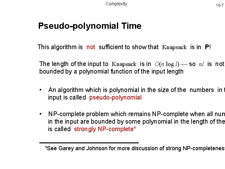 Complexity 10 -7 Pseudo-polynomial Time This algorithm is not sufficient to show that Knapsack
