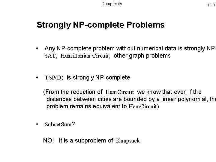 Complexity 10 -8 Strongly NP-complete Problems • Any NP-complete problem without numerical data is