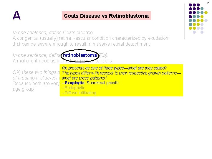 11 A Coats Disease vs Retinoblastoma In one sentence, define Coats disease. A congenital