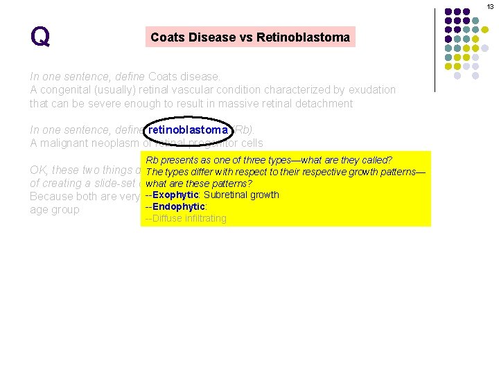 13 Q Coats Disease vs Retinoblastoma In one sentence, define Coats disease. A congenital