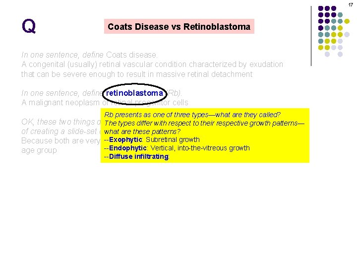 17 Q Coats Disease vs Retinoblastoma In one sentence, define Coats disease. A congenital