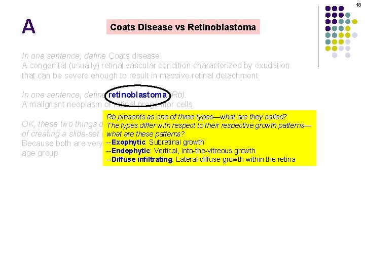 18 A Coats Disease vs Retinoblastoma In one sentence, define Coats disease. A congenital