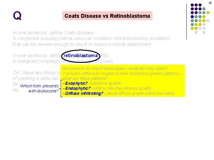 20 Q Coats Disease vs Retinoblastoma In one sentence, define Coats disease. A congenital