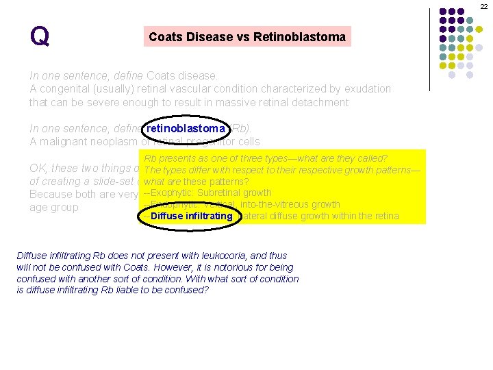 22 Q Coats Disease vs Retinoblastoma In one sentence, define Coats disease. A congenital