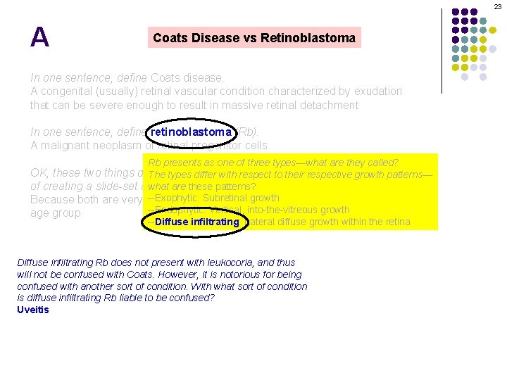 23 A Coats Disease vs Retinoblastoma In one sentence, define Coats disease. A congenital