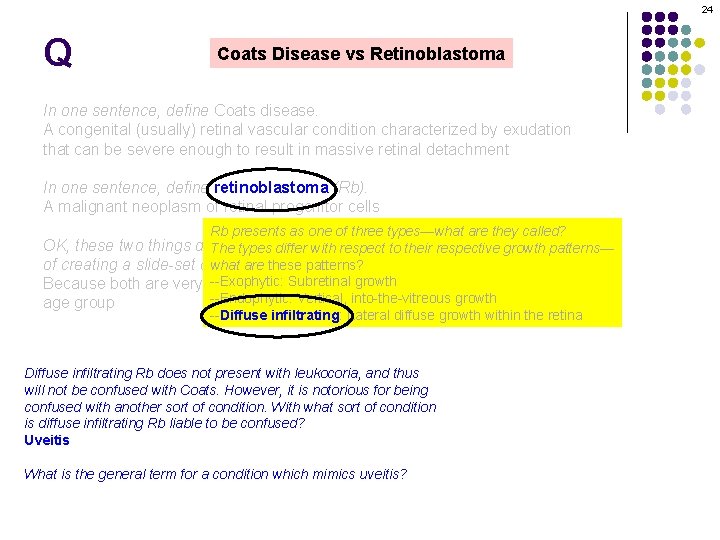 24 Q Coats Disease vs Retinoblastoma In one sentence, define Coats disease. A congenital