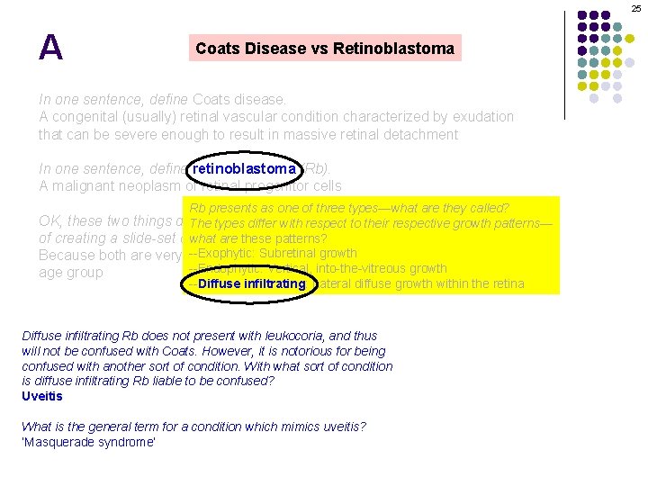 25 A Coats Disease vs Retinoblastoma In one sentence, define Coats disease. A congenital