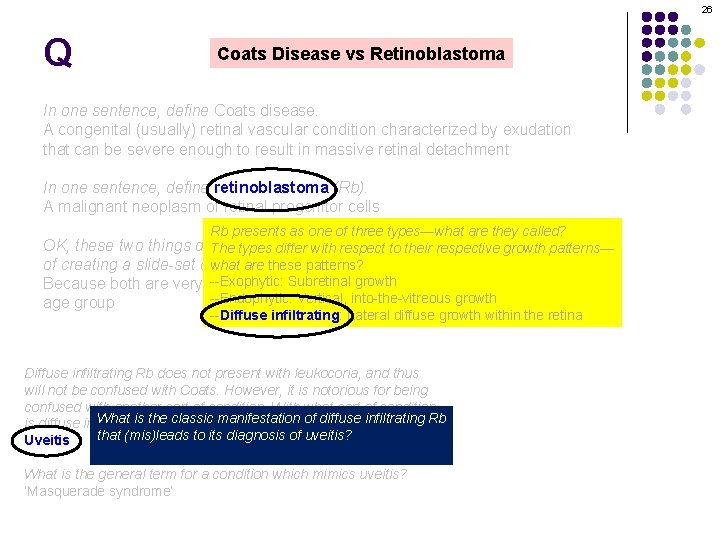 26 Q Coats Disease vs Retinoblastoma In one sentence, define Coats disease. A congenital