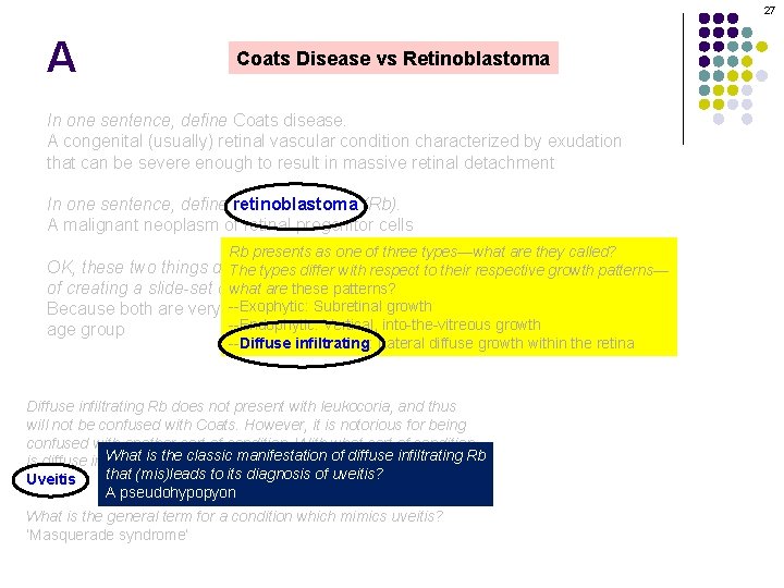 27 A Coats Disease vs Retinoblastoma In one sentence, define Coats disease. A congenital
