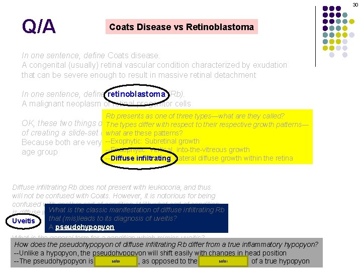 30 Q/A Coats Disease vs Retinoblastoma In one sentence, define Coats disease. A congenital