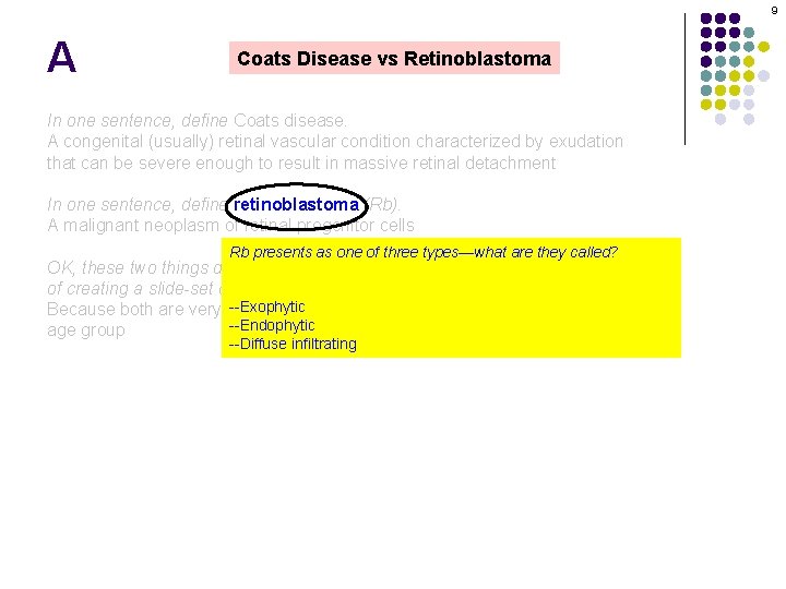 9 A Coats Disease vs Retinoblastoma In one sentence, define Coats disease. A congenital
