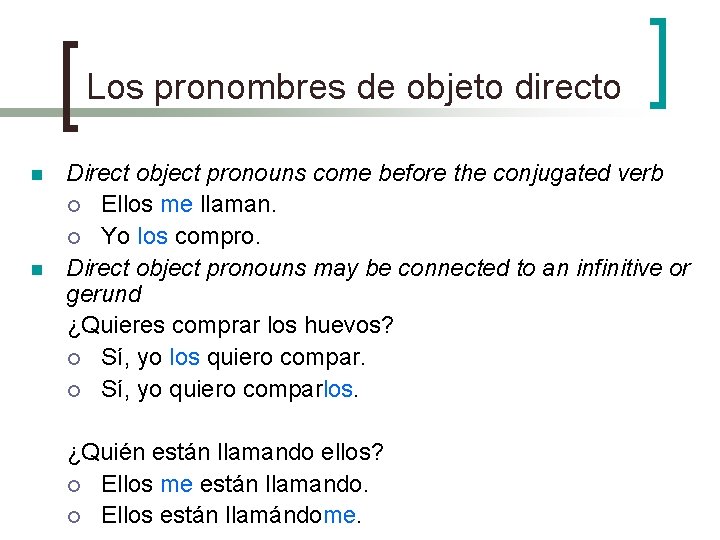 Los pronombres de objeto directo n n Direct object pronouns come before the conjugated