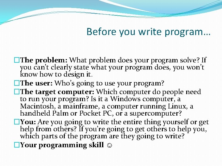 Before you write program… �The problem: What problem does your program solve? If you