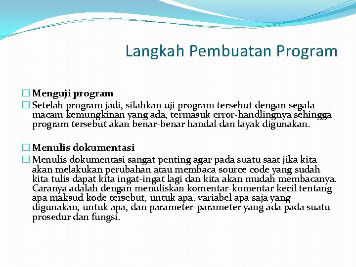 Langkah Pembuatan Program � Menguji program � Setelah program jadi, silahkan uji program tersebut