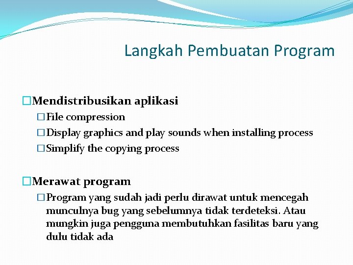 Langkah Pembuatan Program �Mendistribusikan aplikasi �File compression �Display graphics and play sounds when installing