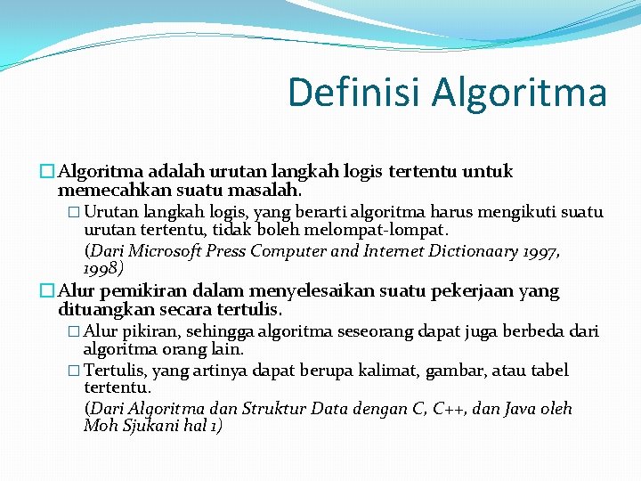 Definisi Algoritma �Algoritma adalah urutan langkah logis tertentu untuk memecahkan suatu masalah. � Urutan