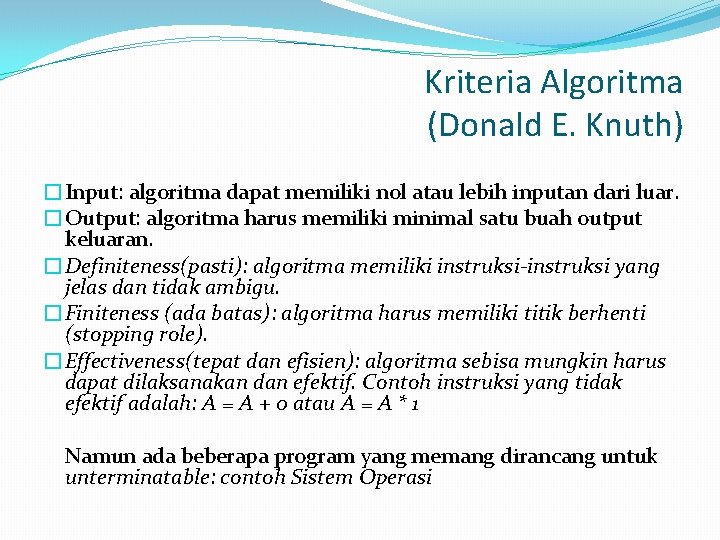 Kriteria Algoritma (Donald E. Knuth) �Input: algoritma dapat memiliki nol atau lebih inputan dari