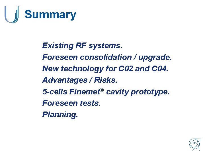 Summary Existing RF systems. Foreseen consolidation / upgrade. New technology for C 02 and