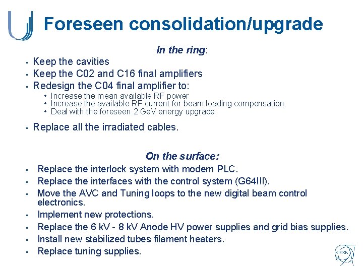 Foreseen consolidation/upgrade In the ring: • • • Keep the cavities Keep the C