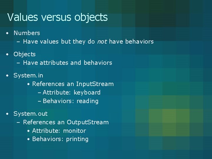 Values versus objects • Numbers – Have values but they do not have behaviors