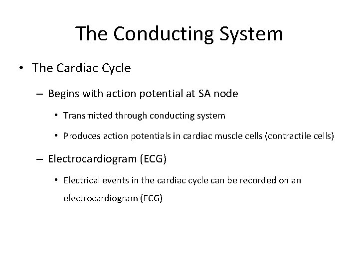 The Conducting System • The Cardiac Cycle – Begins with action potential at SA