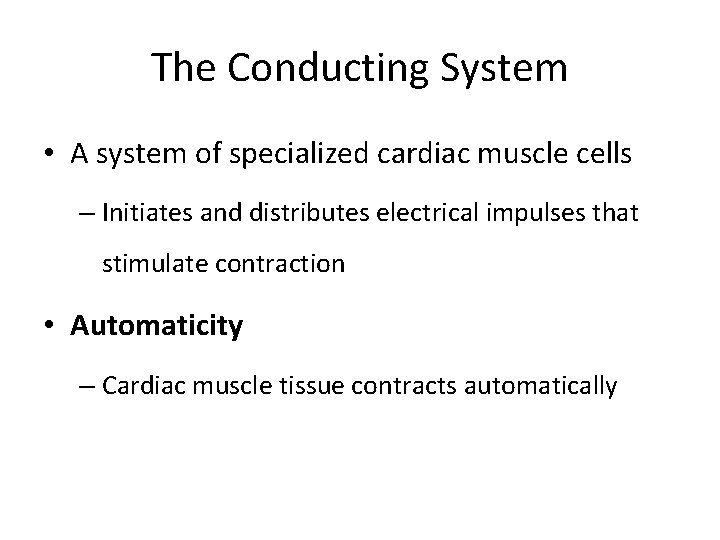 The Conducting System • A system of specialized cardiac muscle cells – Initiates and