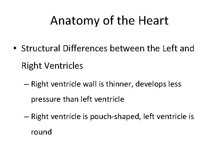 Anatomy of the Heart • Structural Differences between the Left and Right Ventricles –