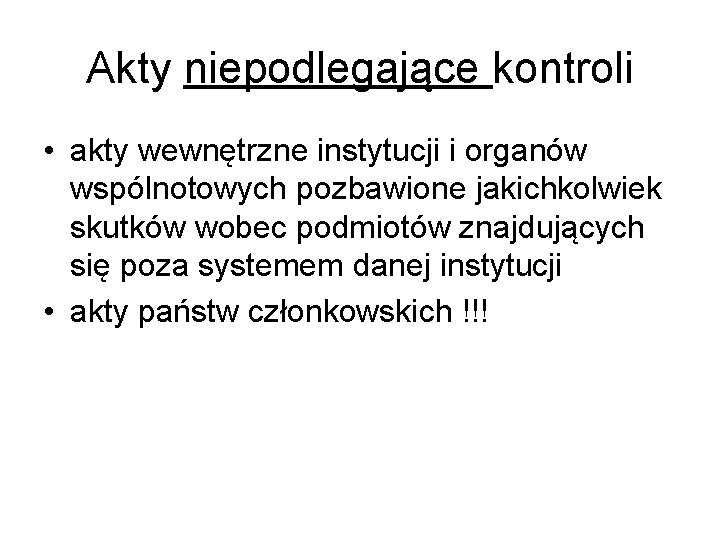 Akty niepodlegające kontroli • akty wewnętrzne instytucji i organów wspólnotowych pozbawione jakichkolwiek skutków wobec