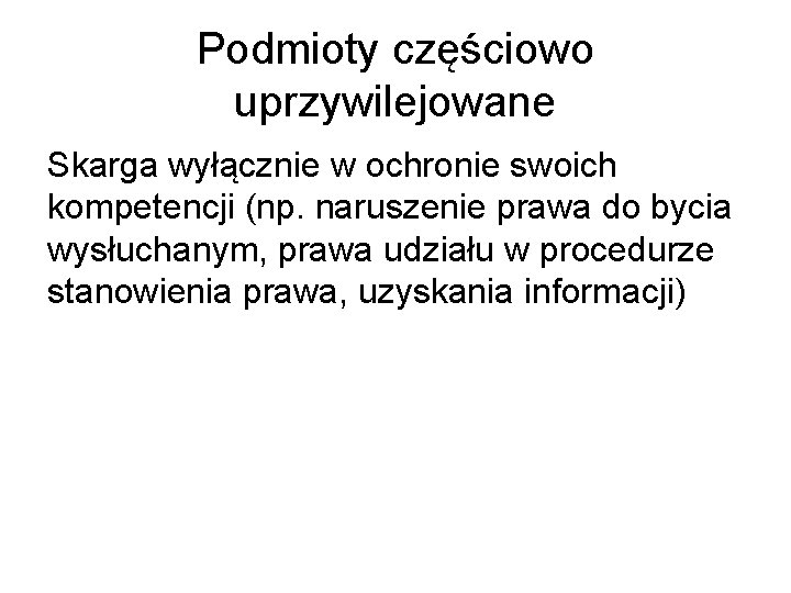 Podmioty częściowo uprzywilejowane Skarga wyłącznie w ochronie swoich kompetencji (np. naruszenie prawa do bycia