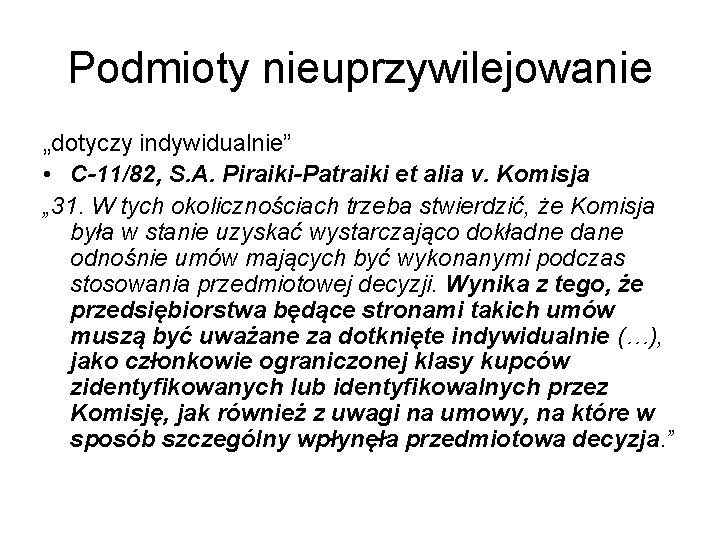 Podmioty nieuprzywilejowanie „dotyczy indywidualnie” • C-11/82, S. A. Piraiki-Patraiki et alia v. Komisja „