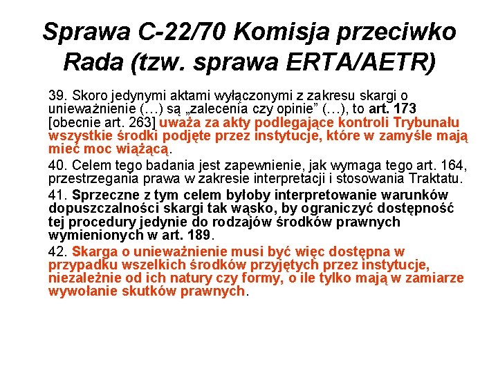 Sprawa C-22/70 Komisja przeciwko Rada (tzw. sprawa ERTA/AETR) 39. Skoro jedynymi aktami wyłączonymi z