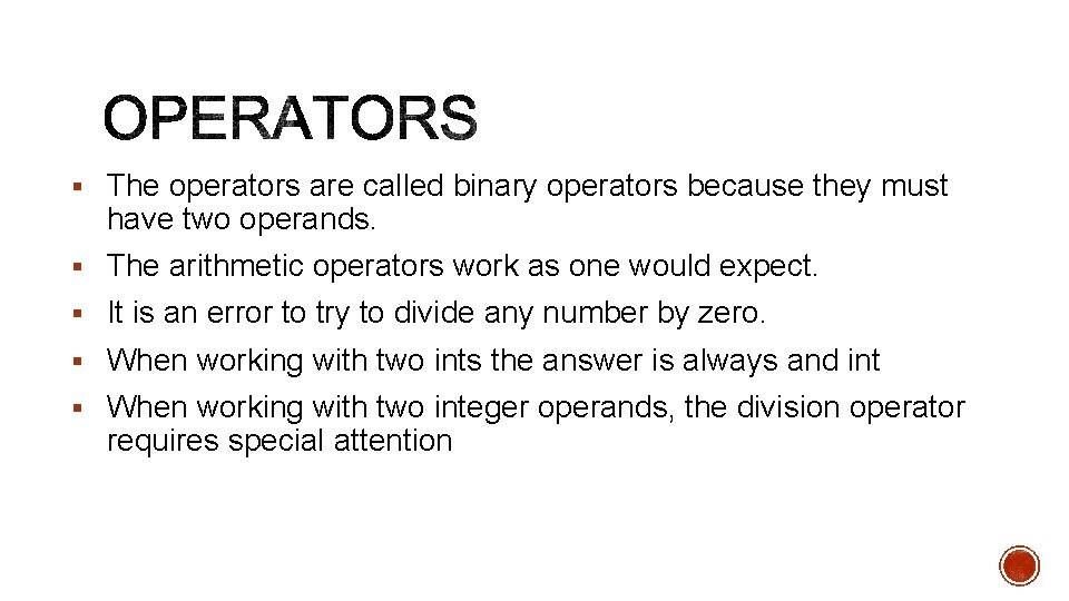 § The operators are called binary operators because they must have two operands. §