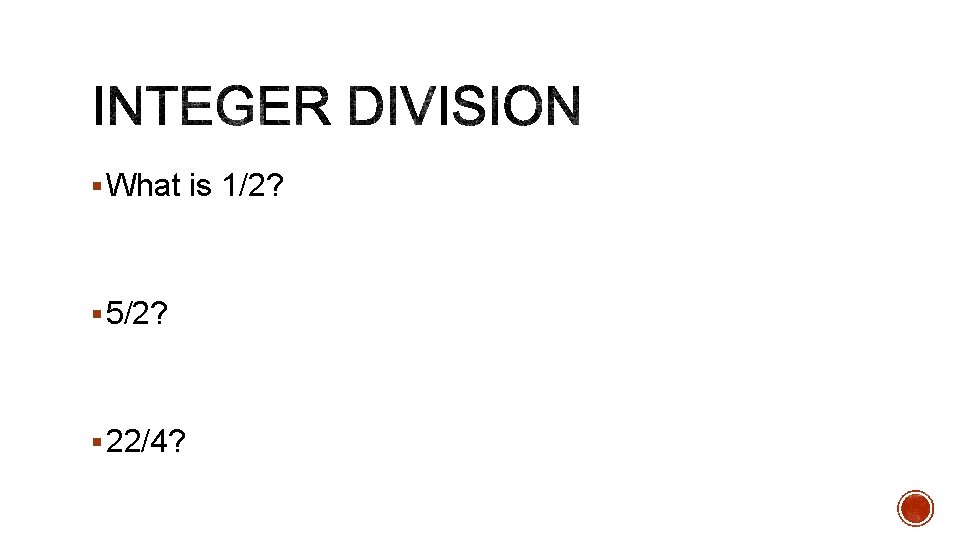 § What is 1/2? § 5/2? § 22/4? 