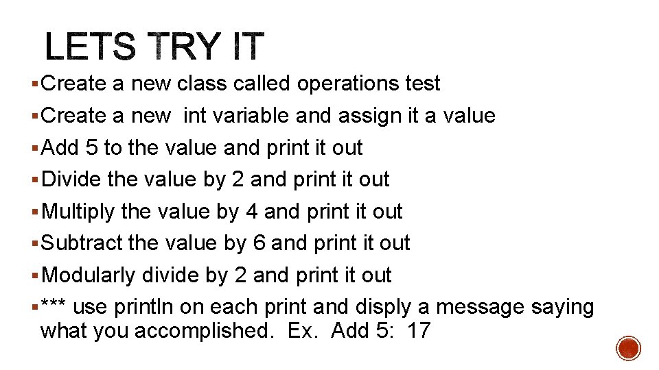 § Create a new class called operations test § Create a new int variable