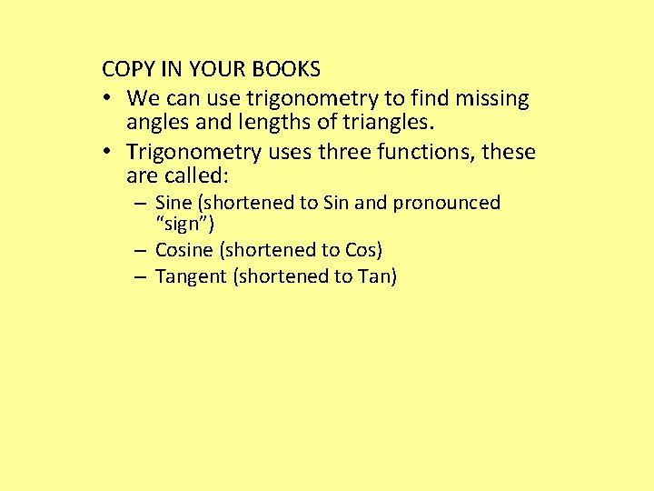 COPY IN YOUR BOOKS • We can use trigonometry to find missing angles and