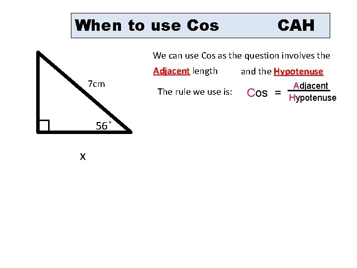 When to use Cos CAH We can use Cos as the question involves the