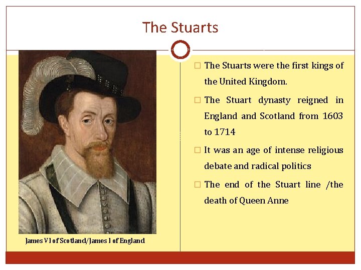 The Stuarts � The Stuarts were the first kings of the United Kingdom. �