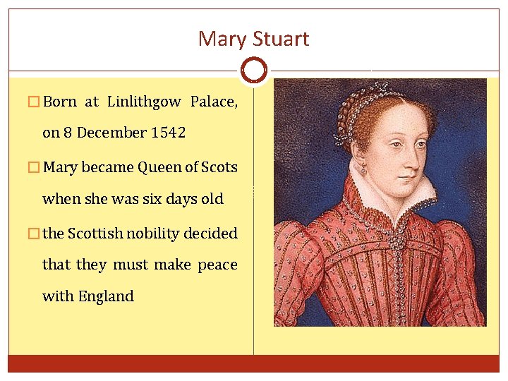 Mary Stuart � Born at Linlithgow Palace, on 8 December 1542 � Mary became